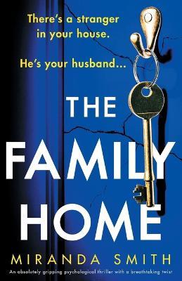 The Family Home: An absolutely gripping psychological thriller with a breathtaking twist - Miranda Smith - cover