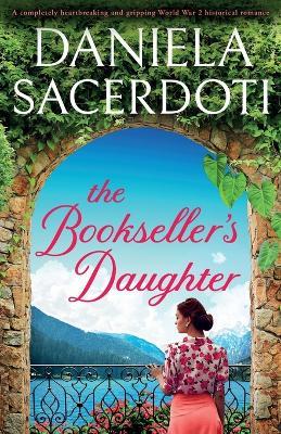 The Bookseller's Daughter: A completely heartbreaking and gripping World War 2 historical romance - Daniela Sacerdoti - cover