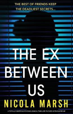 The Ex Between Us: A totally gripping psychological thriller packed with suspense - Nicola Marsh - cover