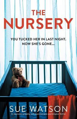 The Nursery: An absolutely gripping and unputdownable psychological thriller - Sue Watson - cover