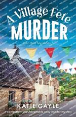 A Village Fete Murder: A completely unputdownable cozy murder mystery