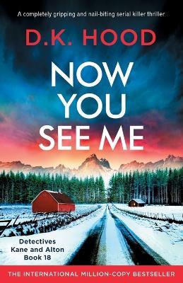 Now You See Me: A completely gripping and nail-biting serial killer thriller - D K Hood - cover