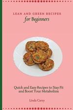 Lean and Green Recipes for Beginners: Quick and Easy Recipes to Stay Fit and Boost Your Metabolism