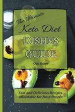 The Ultimate Keto Diet Dishes Guide: Fast and Delicious Recipes affordable for Busy People