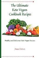 The Ultimate Keto Vegan Cookbook Recipes: Healthy and delicious keto vegan recipes - Nancy Graham - cover