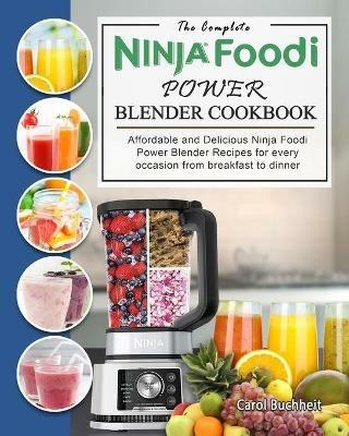 The Complete Ninja Foodi Power Blender Cookbook: Affordable and Delicious  Ninja Foodi Power Blender Recipes for every occasion from breakfast to  dinner - Carol Buchheit - Libro in lingua inglese - Carol Buchheit - | IBS