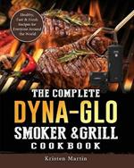 The Complete Dyna-Glo Smoker & Grill Cookbook: Healthy, Fast & Fresh Recipes for Everyone Around the World