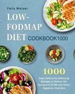 Low-FODMAP Diet Cookbook1000: 1000 Days Deliciously, Satsfying Recipes to Relieve the Symptoms of IBS and Other Digestive Disorders