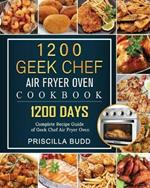 1200 Geek Chef Air Fryer Oven Cookbook: 1200 Days Complete Recipe Guide of Geek Chef Air Fryer Oven