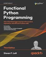 Functional Python Programming: Use a functional approach to write succinct, expressive, and efficient Python code