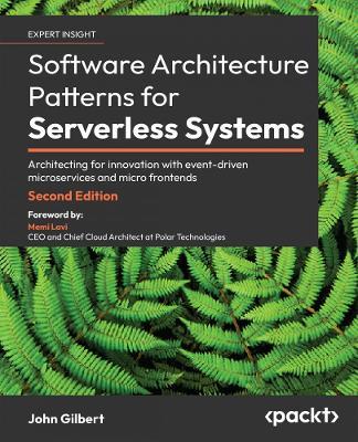 Software Architecture  Patterns for Serverless Systems: Architecting for innovation with event-driven microservices and micro frontends - John Gilbert - cover