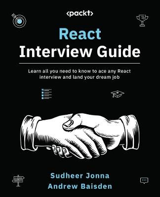 React Interview Guide: Learn all you need to know to ace any React interview and land your dream job - Sudheer Jonna,Andrew Baisden - cover