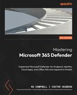 Mastering Microsoft 365 Defender: Implement Microsoft Defender for Endpoint, Identity, Cloud Apps, and Office 365 and respond to threats