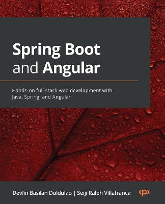 Spring Boot and Angular: Hands-on full stack web development with Java, Spring, and Angular - Devlin Basilan Duldulao,Seiji Ralph Villafranca - cover
