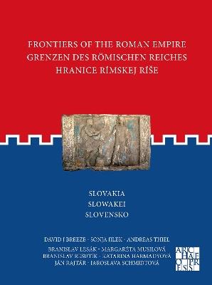 Frontiers of the Roman Empire: Slovakia: Grenzen des Römischen Reiches: Slowakei / Hranice Rímskej ríše: Slovensko - David J. Breeze,Sonja Jilek,Branislav Lesák - cover