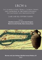 LRCW 6: Late Roman Coarse Wares, Cooking Wares and Amphorae in the Mediterranean: Archaeology and Archaeometry: Land and Sea: Pottery Routes