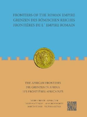 Frontiers of the Roman Empire: The African Frontiers: Grenzen des Roemischen Reiches: Die Grenzen in Afrika / Frontieres de lEmpire Romain: Les frontieres africaines - David J. Breeze,Sonja Jilek,David Mattingly - cover