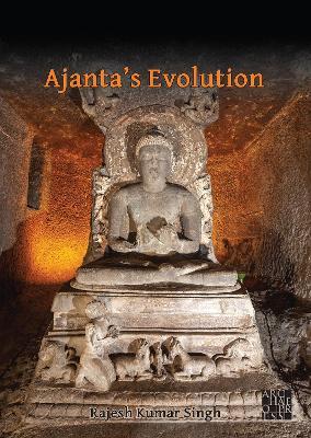 Ajanta's Evolution: From Savakayana to Bodhisatvayana Amid Hunnic Turmoil - Rajesh Kumar Singh - cover