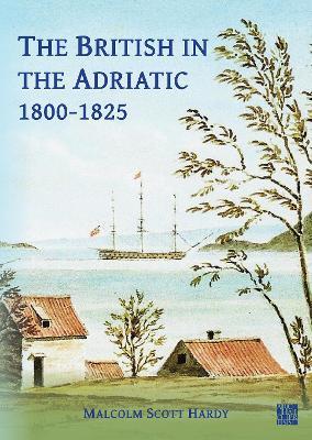 The British in the Adriatic, 1800-1825 - Malcolm Scott Hardy - cover