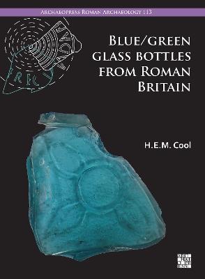 Blue/Green Glass Bottles from Roman Britain: Square and Other Prismatic Forms - H.E.M. Cool - cover