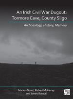 An Irish Civil War Dugout: Tormore Cave, County Sligo: Archaeology, History, Memory