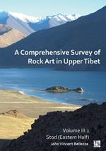 A Comprehensive Survey of Rock Art in Upper Tibet: Volume III: Stod (Eastern Half)