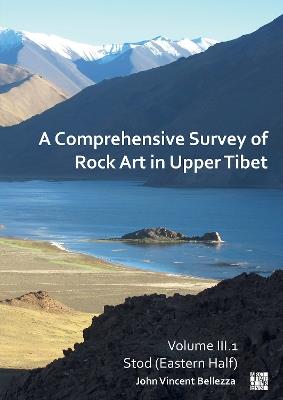 A Comprehensive Survey of Rock Art in Upper Tibet: Volume III: Stod (Eastern Half) - John Vincent Bellezza - cover