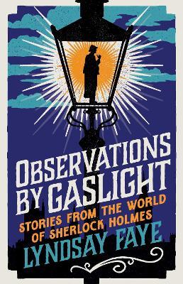 Observations by Gaslight: Stories from the World of Sherlock Holmes - Lyndsay Faye - cover