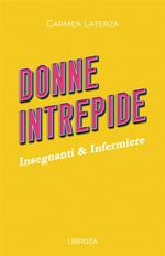 Donne intrepide. Vol. 5: Insegnanti & Infermiere