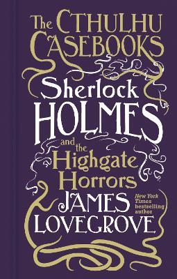 Cthulhu Casebooks - Sherlock Holmes and the Highgate Horrors - James Lovegrove - cover