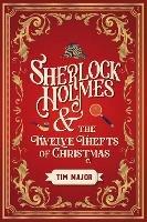 Sherlock Holmes and The Twelve Thefts of Christmas - Tim Major - cover