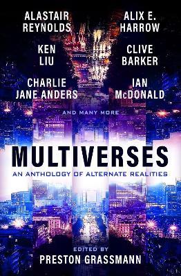 Multiverses: An Anthology of Alternate Realities - Preston Grassmann,Alix Harrow,Ken Liu - cover