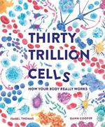 Thirty Trillion Cells: How Your Body Really Works