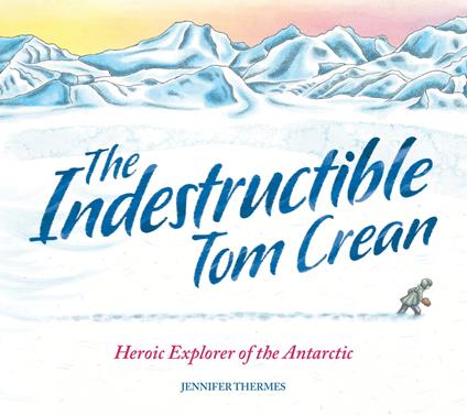 The Indestructible Tom Crean - Jennifer Thermes - ebook