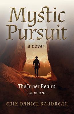 Mystic Pursuit: The Inner Realm: Book One - A Novel - Erik Daniel Boudreau - cover