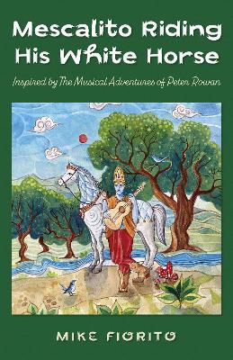 Mescalito Riding His White Horse: Inspired by The Musical Adventures of Peter Rowan - Mike Fiorito - cover