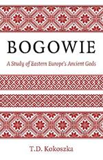 Bogowie: A Study of Eastern Europe's Ancient Gods