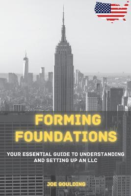 Forming Foundations: Your Essential Guide to Understanding and Setting Up an LLC - Joe Goulding - cover