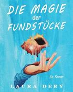 Die Magie der Fundstucke: Ein Roman