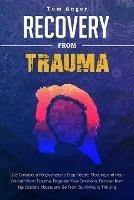 Recovery from Trauma: Use Conscious Forgiveness to Stop People-Pleasing and Heal Yourself from Trauma. Regulate Your Emotions, Recover from Narcissistic Abuse, and Go From Surviving to Thriving