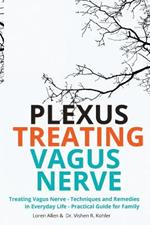 Treating Vagus Nerve - Practical Guide - EXERCISES: Treating Vagus Nerve - Techniques and Remedies in Everyday Life - Practical Guide for Family