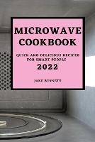 Microwave Cookbook 2022: Quick and Delicious Recipes for Smart People - Jane Bennett - cover