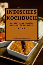 Indisches Kochbuch 2022: Authentische Indische Rezepte Fur Anfanger