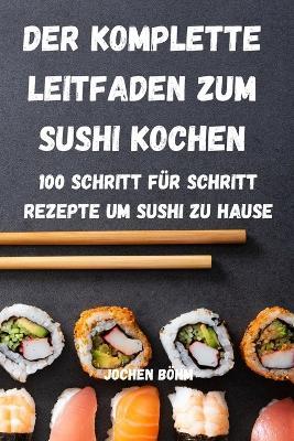 Der Komplette Leitfaden Zum Sushi Kochen - Jochen Boehm - cover