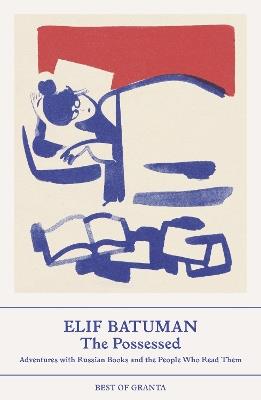 The Possessed: Adventures with Russian Books and the People Who Read Them - Elif Batuman - cover