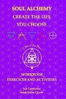 Soul Alchemy Create The Life You Choose Companion Journal: Workbook Exercises and Activities - Sue Cawthorne,Salah-Eddin Gherbi - cover