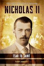 Nicholas II - Tsar to Saint: The ruler that lost a dynasty