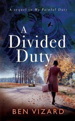 A Divided Duty: Divided by war, united by love - Ben Vizard - cover