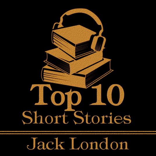 Top 10 Short Stories, The - Jack London