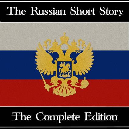 Russian Short Story, The - The Complete Edition